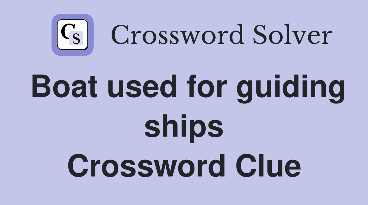 Boat used for guiding ships Crossword Clue Answers Crossword Solver